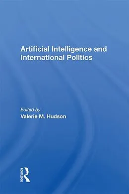 E-Book (epub) Artificial Intelligence And International Politics von Valerie M Hudson