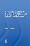 E-Book (epub) A Practical Guide To The Conduct Of Field Research In The Social Sciences von Elliot J. Feldman