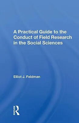 E-Book (epub) A Practical Guide To The Conduct Of Field Research In The Social Sciences von Elliot J. Feldman