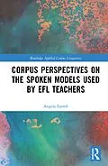 E-Book (epub) Corpus Perspectives on the Spoken Models used by EFL Teachers von Angela Farrell