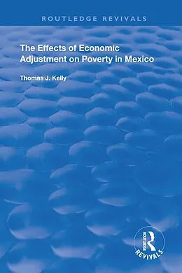E-Book (pdf) The Effects of Economic Adjustment on Poverty in Mexico von Thomas J. Kelly