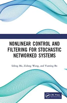 E-Book (pdf) Nonlinear Control and Filtering for Stochastic Networked Systems von Lifeng Ma, Zidong Wang, Yuming Bo