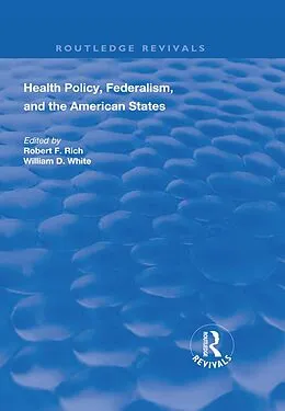 E-Book (pdf) Health Policy, Federalism and the American States von Robert F. Rich, William D. White