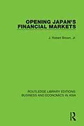 E-Book (epub) Opening Japan's Financial Markets von J. Robert Brown Jr.