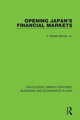E-Book (epub) Opening Japan's Financial Markets von J. Robert Brown Jr.