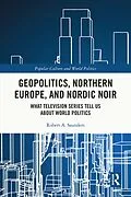 E-Book (epub) Geopolitics, Northern Europe, and Nordic Noir von Robert A. Saunders