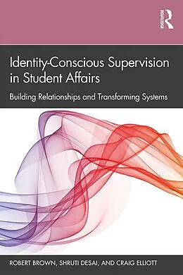 E-Book (pdf) Identity-Conscious Supervision in Student Affairs von Robert Brown, Shruti Desai, Craig Elliott