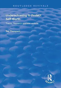 E-Book (pdf) Underachieving to Protect Self-worth von Ted Thompson