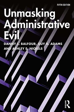 E-Book (epub) Unmasking Administrative Evil von Danny L. Balfour, Guy B. Adams, Ashley E. Nickels