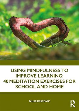 E-Book (pdf) Using Mindfulness to Improve Learning: 40 Meditation Exercises for School and Home von Billie Krstovic
