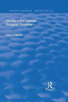 E-Book (epub) Studies in the Interwar European Economy von Derek H. Aldcroft