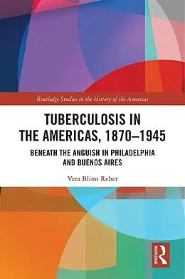 E-Book (epub) Tuberculosis in the Americas, 1870-1945 von Vera Blinn Reber