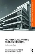 E-Book (epub) Architecture and the Modern Hospital von Julie Willis, Philip Goad, Cameron Logan