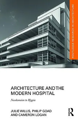 E-Book (pdf) Architecture and the Modern Hospital von Julie Willis, Philip Goad, Cameron Logan