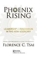 E-Book (epub) Phoenix Rising - Leadership + Innovation in the New Economy von Florence Tsai
