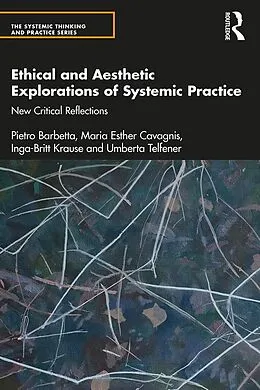 E-Book (epub) Ethical and Aesthetic Explorations of Systemic Practice von Pietro Barbetta, Maria Esther Cavagnis, Inga-Britt Krause