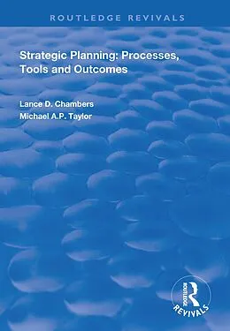 E-Book (pdf) Strategic Planning: Processes, Tools and Outcomes von Lance D. Chambers, Michael A. P. Taylor