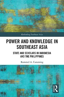 E-Book (pdf) Power and Knowledge in Southeast Asia von Rommel Curaming