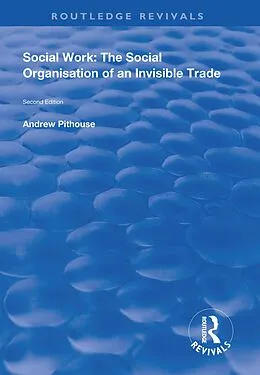 E-Book (pdf) Social Work: The Social Organisation of an Invisible Trade von Andrew Pithouse