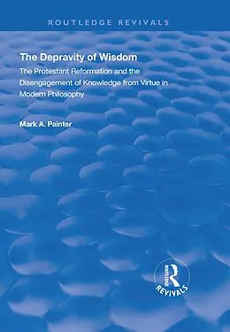 E-Book (epub) The Depravity of Wisdom von Mark A. Painter