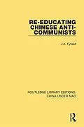 E-Book (pdf) Re-Educating Chinese Anti-Communists von J. A. Fyfield