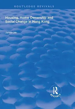 E-Book (epub) Housing, Home Ownership and Social Change in Hong Kong von James Lee