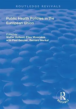 E-Book (pdf) Public Health Policies in the European Union von Walter Holland, Elias Mossialos, Bernard Merkel