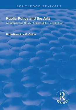 E-Book (pdf) Public Policy and the Arts: A Comparative Study of Great Britain and Ireland von Ruth-Blandina M. Quinn