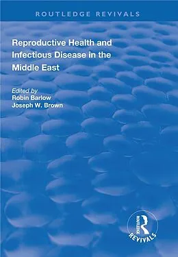 E-Book (pdf) Reproductive Health and Infectious Disease in the Middle East von Robin Barlow, Joseph W. Brown