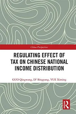 E-Book (pdf) Regulating Effect of Tax on Chinese National Income Distribution von Qingwang Guo, Bingyang Lv, Ximing Yue