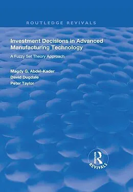 E-Book (epub) Investment Decisions in Advanced Manufacturing Technology von Magdy G. Abdel-Kader, David Dugdale, Peter Taylor