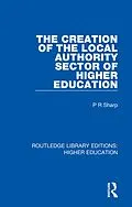 E-Book (pdf) The Creation of the Local Authority Sector of Higher Education von Paul Sharp