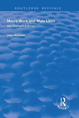 E-Book (epub) Men's Work and Male Lives von John Goodwin