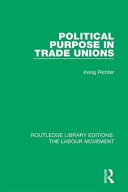E-Book (pdf) Political Purpose in Trade Unions von Irving Richter