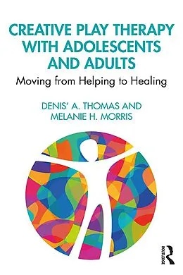 E-Book (epub) Creative Play Therapy with Adolescents and Adults von Denis' A. Thomas, Melanie H. Morris