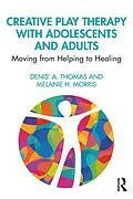 E-Book (pdf) Creative Play Therapy with Adolescents and Adults von Denis' A. Thomas, Melanie H. Morris