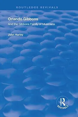 E-Book (epub) Orlando Gibbons and the Gibbons Family of Musicians von John Harley