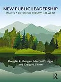 E-Book (epub) New Public Leadership von Douglas F. Morgan, Marcus D. Ingle, Craig W. Shinn