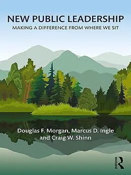 E-Book (pdf) New Public Leadership von Douglas F. Morgan, Marcus D. Ingle, Craig W. Shinn