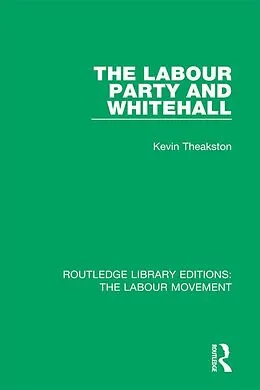 E-Book (epub) The Labour Party and Whitehall von Kevin Theakston