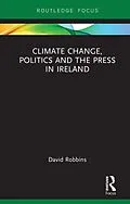 E-Book (epub) Climate Change, Politics and the Press in Ireland von David Robbins
