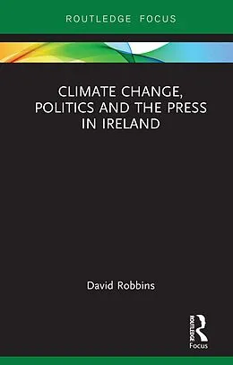 E-Book (epub) Climate Change, Politics and the Press in Ireland von David Robbins