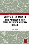 E-Book (pdf) White-Collar Crime in Late Nineteenth and Early Twentieth-Century Britain von John Benson