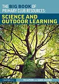 E-Book (pdf) The Big Book of Primary Club Resources: Science and Outdoor Learning von Fe Luton, Lian Jacobs