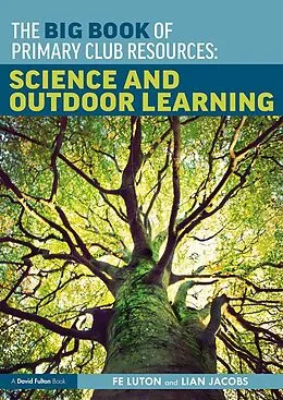 E-Book (pdf) The Big Book of Primary Club Resources: Science and Outdoor Learning von Fe Luton, Lian Jacobs