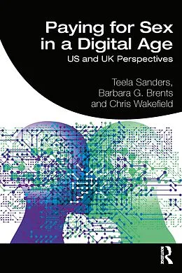 E-Book (epub) Paying for Sex in a Digital Age von Teela Sanders, Barbara Brents, Chris Wakefield