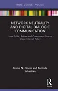 E-Book (epub) Network Neutrality and Digital Dialogic Communication von Alison N. Novak, Melinda Sebastian