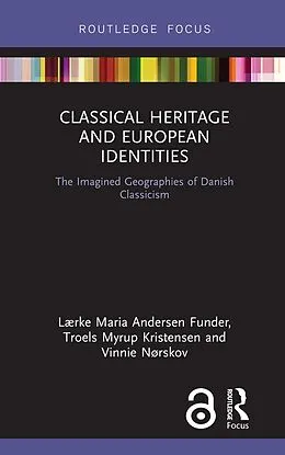 E-Book (pdf) Classical Heritage and European Identities von Lærke Maria Andersen Funder, Troels Myrup Kristensen, Vinnie Nørskov