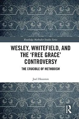 E-Book (pdf) Wesley, Whitefield and the 'Free Grace' Controversy von Joel Houston