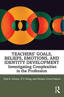 E-Book (epub) Teachers' Goals, Beliefs, Emotions, and Identity Development von Paul A. Schutz, Ji Hong, Dionne Cross Francis